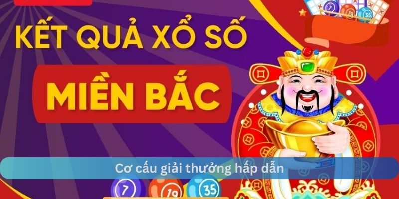 Cơ cấu giải thưởng xổ số miền bắc rất hấp dẫn