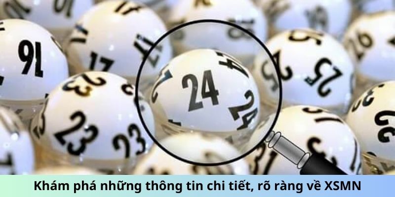 Khám phá những thông tin chi tiết, rõ ràng về XSMN