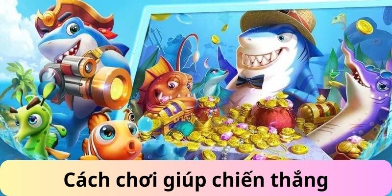 Cách chơi hay giúp bạn chiến thắng