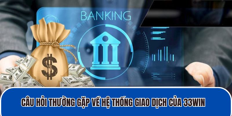 Câu hỏi thường gặp về hệ thống giao dịch