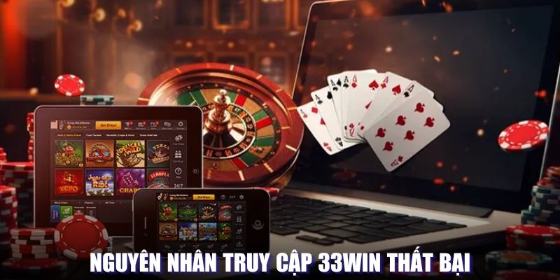 Những nguyên nhân gây ra đăng nhập bị thất bại trên 33WIN