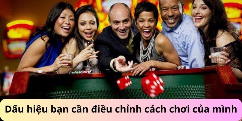Dấu hiệu cần điều chỉnh cách chơi