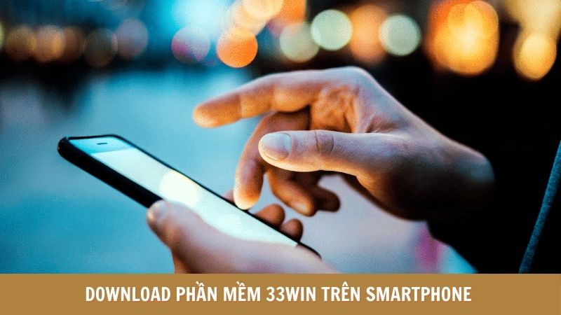Download phần mềm 33WIN trên smartphone