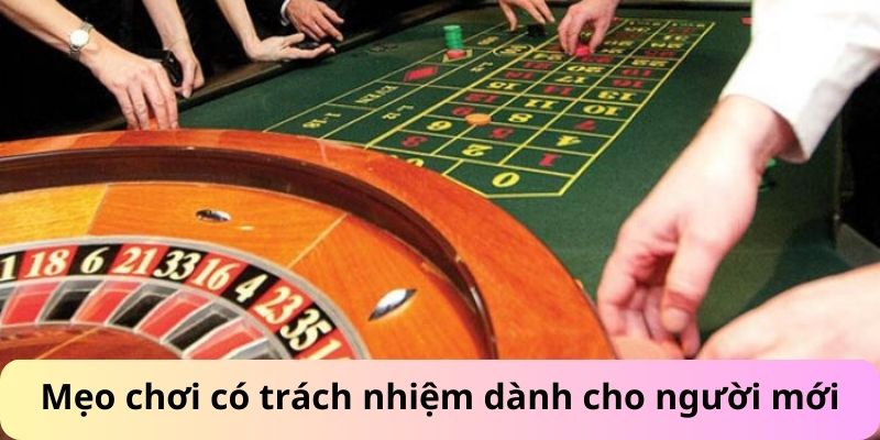 Mẹo chơi có trách nhiệm cho người mới