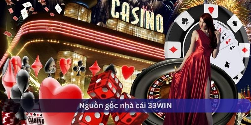 Nguồn gốc của nhà cái 33WIN
