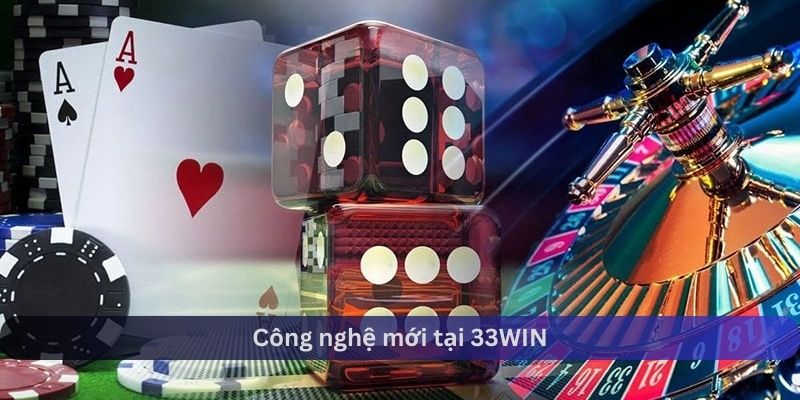 Công nghệ mới tại 33WIN
