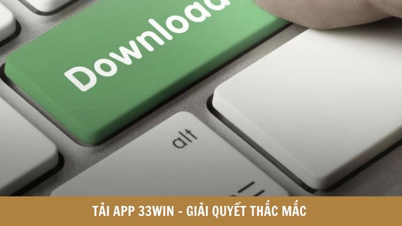 Tải app 33WIN - Lợi ích vượt trội