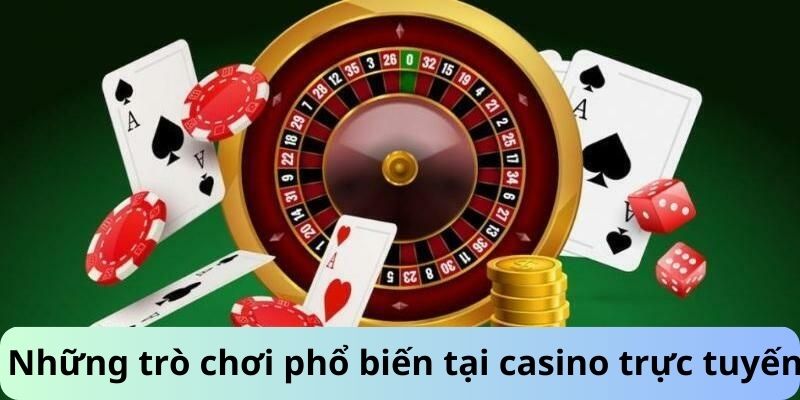 Những trò chơi phổ biến tại casino trực tuyến